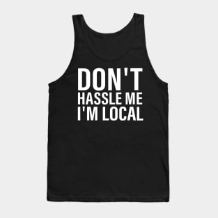 Don't Hassle Me I'm Local Tank Top